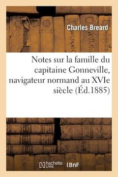portada Notes Sur La Famille Du Capitaine Gonneville, Navigateur Normand Au Xvie Siècle (en Francés)