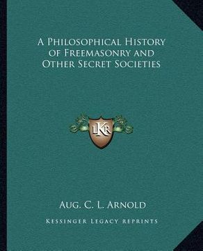 portada a philosophical history of freemasonry and other secret societies (en Inglés)