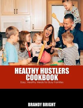portada The Healthy Hustlers Cookbook: Easy, Healthy Meals For The Busy Family (in English)