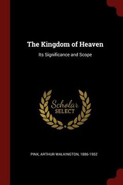 portada The Kingdom of Heaven: Its Significance and Scope