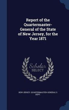 portada Report of the Quartermaster- General of the State of New Jersey, for the Year 1871 (en Inglés)