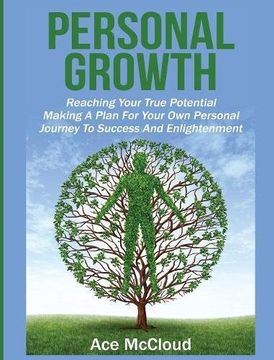 portada Personal Growth: Reaching Your True Potential: Making A Plan For Your Own Personal Journey To Success And Enlightenment (Personal Growth Tips Strategies & Life Planning) (in English)