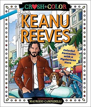 portada Crush and Color: Keanu Reeves: Colorful Fantasies With a Mysterious Hero (Crush + Color) (en Inglés)