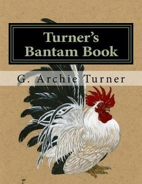 portada Turner's Bantam Book: Game and Ornamental Bantam Chickens (en Inglés)
