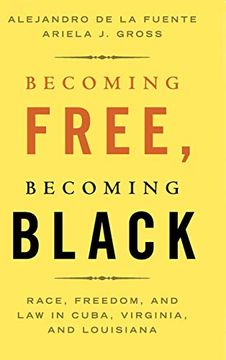 portada Becoming Free, Becoming Black: Race, Freedom, and law in Cuba, Virginia, and Louisiana (Studies in Legal History) (en Inglés)