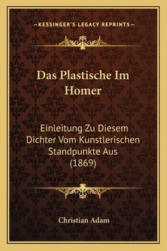 portada Das Plastische Im Homer: Einleitung Zu Diesem Dichter Vom Kunstlerischen Standpunkte Aus (1869) (en Alemán)