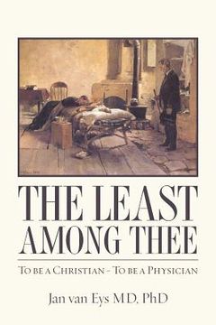 portada The Least Among Thee: To be a Christian - To be a Physician (en Inglés)