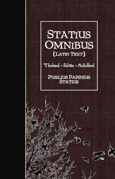 portada Statius Omnibus (Latin Text): Thebaid - Silvae - Achilleid (in Latin)