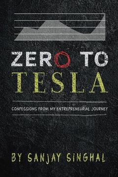 portada Zero to Tesla: Confessions from My Entrepreneurial Journey Volume 1