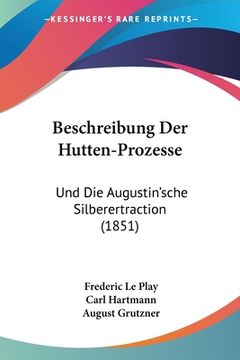 portada Beschreibung Der Hutten-Prozesse: Und Die Augustin'sche Silberertraction (1851) (en Alemán)