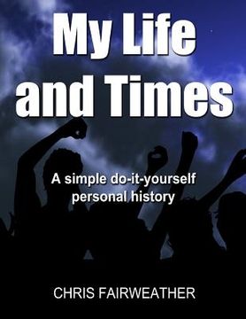 portada My Life and Times: A Simple Do-It-Yourself Personal History (en Inglés)