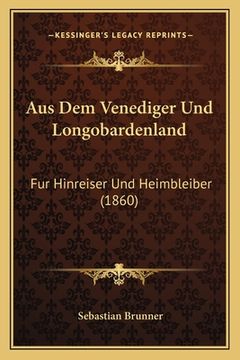 portada Aus Dem Venediger Und Longobardenland: Fur Hinreiser Und Heimbleiber (1860) (en Alemán)