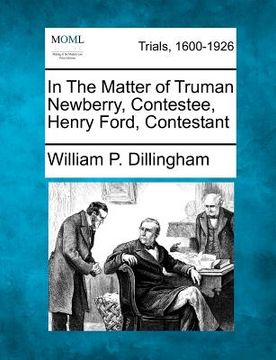 portada in the matter of truman newberry, contestee, henry ford, contestant (en Inglés)