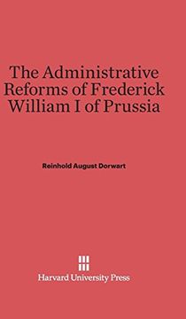 portada The Administrative Reforms of Frederick William i of Prussia (en Inglés)