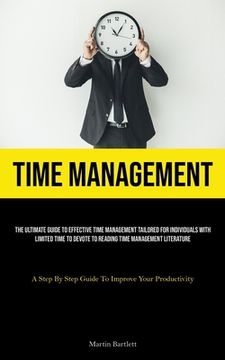 portada Time Management: The Ultimate Guide To Effective Time Management Tailored For Individuals With Limited Time To Devote To Reading Time M