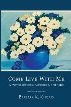 portada Come Live with Me: A Memoir of Family, Alzheimer's, and Hope