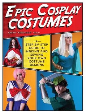 portada Epic Cosplay Costumes: A Step-by-Step Guide to Making and Sewing Your Own Costume Designs