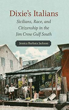 portada Dixie's Italians: Sicilians, Race, and Citizenship in the jim Crow Gulf South 