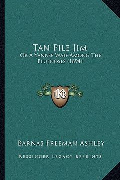 portada tan pile jim: or a yankee waif among the bluenoses (1894) (en Inglés)