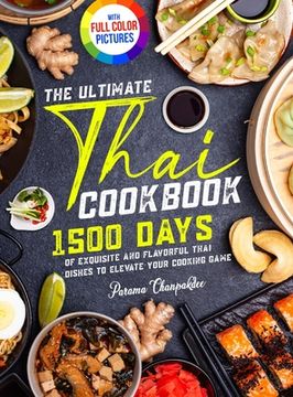 portada The Ultimate Thai Cookbook: 1500 Days of Exquisite and Flavorful Thai Dishes to Elevate Your Cooking Game｜Full Color Edition