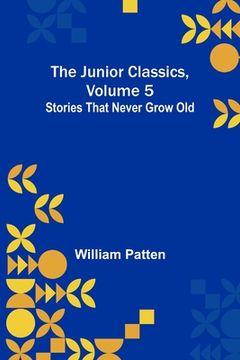 portada The Junior Classics, Volume 5: Stories that never grow old (in English)