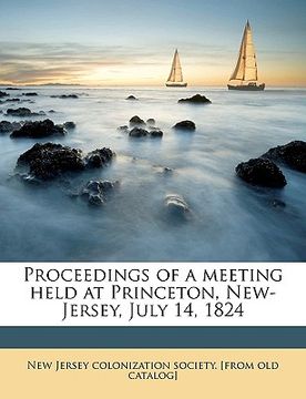 portada proceedings of a meeting held at princeton, new-jersey, july 14, 1824 volume 2 (en Inglés)