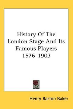 portada history of the london stage and its famous players 1576-1903 (en Inglés)