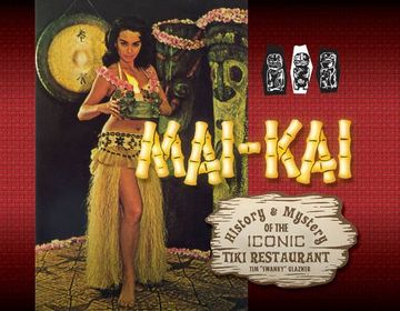 portada Mai-Kai: History and Mystery of the Iconic Tiki Restaurant