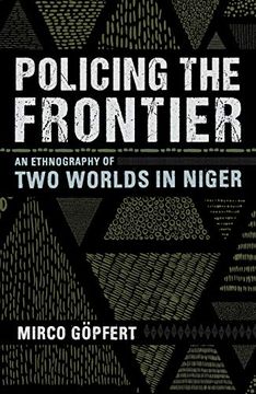 portada Policing the Frontier: An Ethnography of two Worlds in Niger (Police (in English)