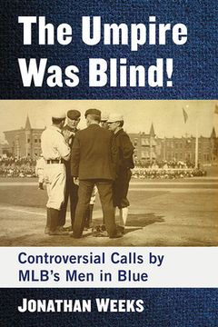 portada The Umpire Was Blind!: Controversial Calls by Mlb's Men in Blue (in English)