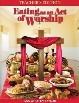 portada Eating As An Act of Worship: Teacher's Edition (in English)