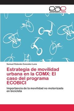 portada Estrategia de movilidad urbana en la CDMX: El caso del programa ECOBICI