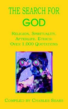 portada the search for god: religion, spirituality, afterlife, ethics: over 1,000 quotations (en Inglés)