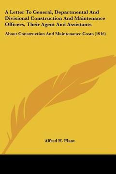 portada a letter to general, departmental and divisional construction and maintenance officers, their agent and assistants: about construction and maintenan (en Inglés)
