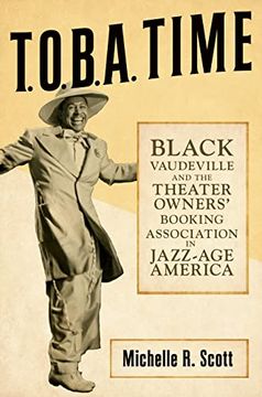 portada T. O. B. A. Time: Black Vaudeville and the Theater Owners’ Booking Association in Jazz-Age America (en Inglés)