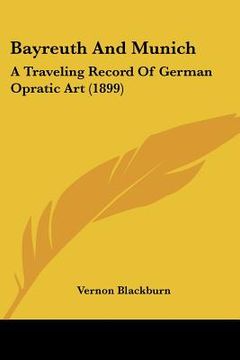 portada bayreuth and munich: a traveling record of german opratic art (1899) (in English)