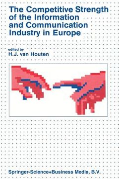 portada The Competitive Strength of the Information and Communication Industry in Europe: An Integrated View of Europe's Experts on - Strengths and Weaknesses (en Inglés)