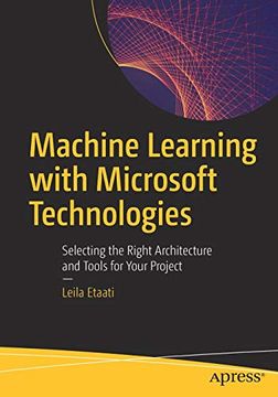 portada Machine Learning With Microsoft Technologies: Selecting the Right Architecture and Tools for Your Project (en Inglés)