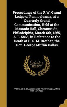 portada Proceedings of the R.W. Grand Lodge of Pennsylvania, at a Quarterly Grand Communication, Held at the Masonic Hall, Chestnut St., Philadelphia, March 6 (en Inglés)