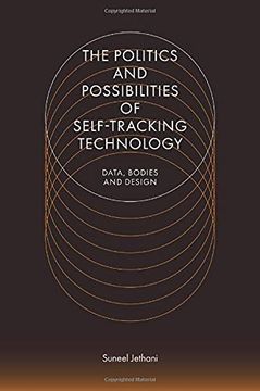 portada The Politics and Possibilities of Self-Tracking Technology: Data, Bodies and Design (en Inglés)