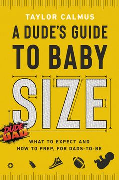 portada A Dude'S Guide to Baby Size: What to Expect and how to Prep for Dads-To-Be (in English)