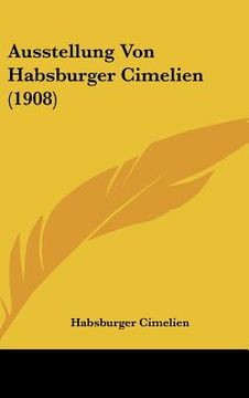 portada Ausstellung Von Habsburger Cimelien (1908) (en Alemán)