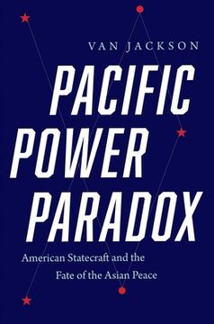 portada Pacific Power Paradox: American Statecraft and the Fate of the Asian Peace (en Inglés)
