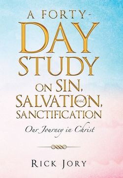 portada A Forty-Day Study on Sin, Salvation, and Sanctification: Our Journey in Christ (in English)