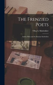 portada The Frenzied Poets; Andrey Biely and the Russian Symbolists