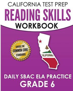 portada CALIFORNIA TEST PREP Reading Skills Workbook Daily SBAC ELA Practice Grade 6: Preparation for the Smarter Balanced Assessments (in English)