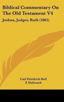 portada biblical commentary on the old testament v4: joshua, judges, ruth (1865) (en Inglés)