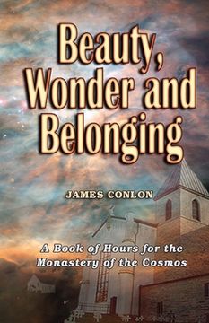 portada Beauty Wonder and Belonging: A Book of Hours for the Monastery of the Cosmos (en Inglés)