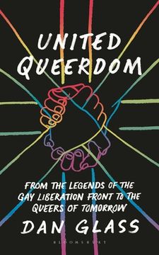 portada United Queerdom: From the Legends of the Gay Liberation Front to the Queers of Tomorrow (en Inglés)