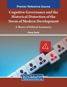 portada Cognitive Governance and the Historical Distortion of the Norm of Modern Development: A Theory of Political Asymmetry